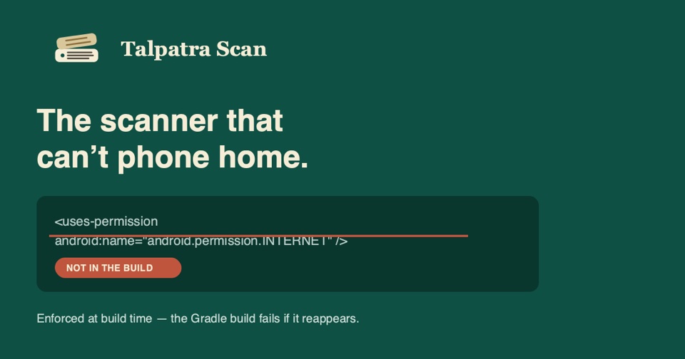 Talpatra Scan: The scanner that can't phone home. The INTERNET permission is not in the build.